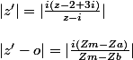 |z'|=|\frac{i(z-2+3i)}{z-i}| \\\\ |z'-o|=|\frac{i(Zm-Za)}{Zm-Zb}|